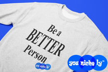 Load image into Gallery viewer, BE A BETTER PERSON - YOUNICHELY - Unisex Premium Sweatshirt
