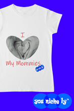 Load image into Gallery viewer, I LOVE MY MOMMIES - YOUNICHELY - Unisex t-shirt
