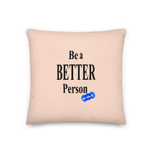 Load image into Gallery viewer, BE A BETTER PERSON - YOUNICHELY - Premium Pillow
