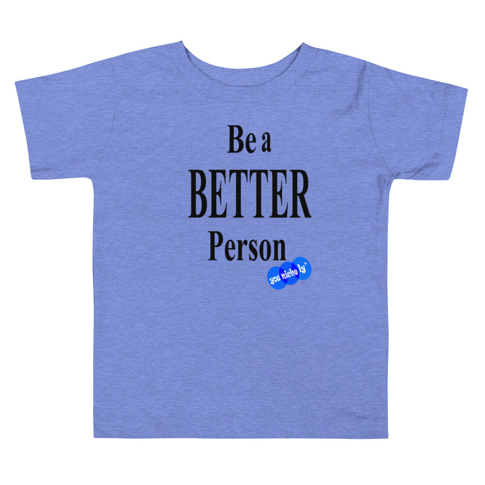 BE A BETTER PERSON - YOUNICHELY - Toddler Short Sleeve Tee