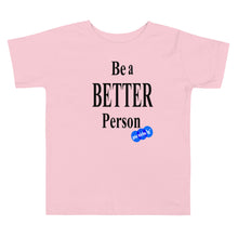 Load image into Gallery viewer, BE A BETTER PERSON - YOUNICHELY - Toddler Short Sleeve Tee
