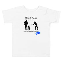 Load image into Gallery viewer, I LOVE MY DADDIES - YOUNICHELY - Toddler Short Sleeve Tee
