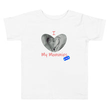 Load image into Gallery viewer, I LOVE MY MOMMIES - YOUNICHELY - Toddler Short Sleeve Tee
