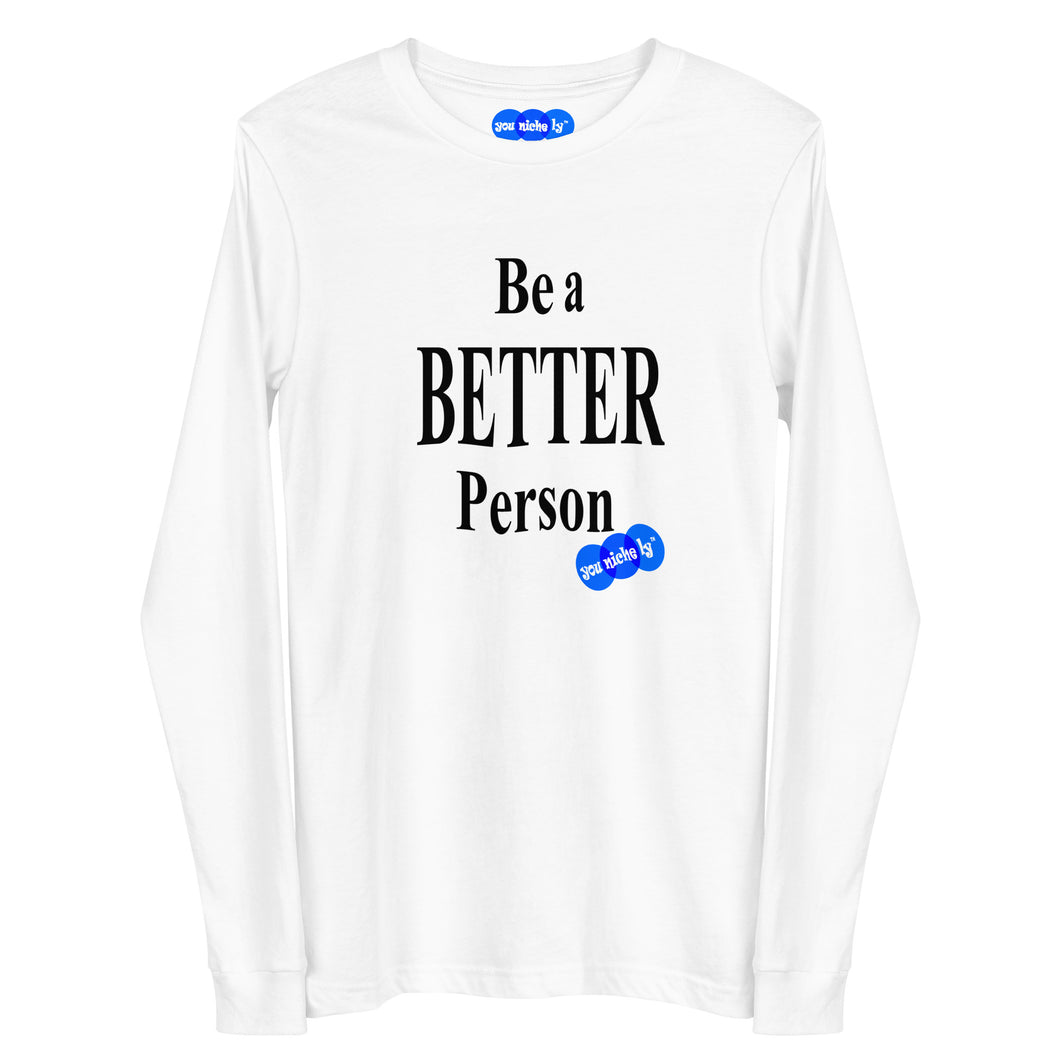 BE A BETTER PERSON - YOUNICHELY - Unisex Long Sleeve Tee