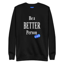 Load image into Gallery viewer, BE A BETTER PERSON - YOUNICHELY - Unisex Premium Sweatshirt
