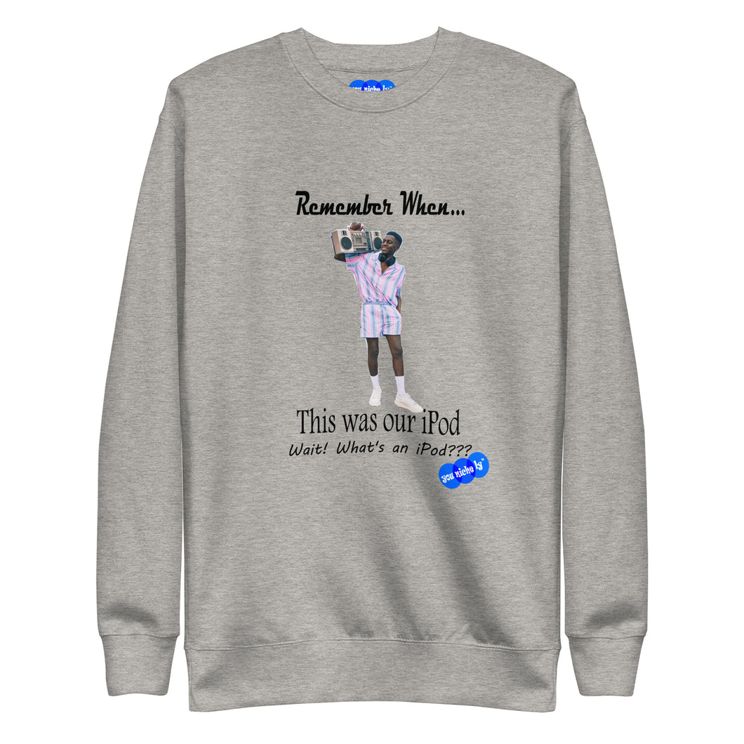 REMEMBER WHEN...I POD - YOUNICHELY - Unisex Premium Sweatshirt