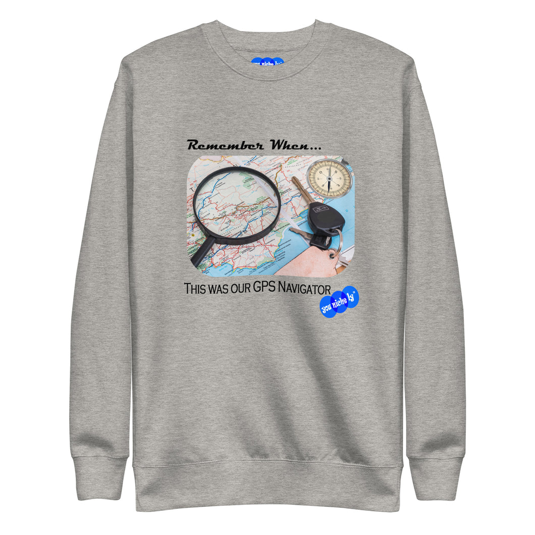 REMEMBER WHEN...GPS NAVIGATOR - YOUNICHELY - Unisex Premium Sweatshirt