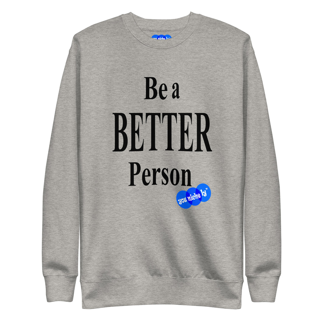 BE A BETTER PERSON - YOUNICHELY - Unisex Premium Sweatshirt