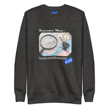 Load image into Gallery viewer, REMEMBER WHEN...GPS NAVIGATOR - YOUNICHELY - Unisex Premium Sweatshirt
