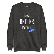 Load image into Gallery viewer, BE A BETTER PERSON - YOUNICHELY - Unisex Premium Sweatshirt
