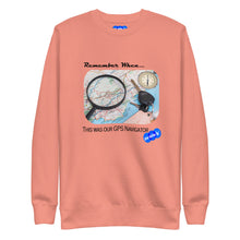 Load image into Gallery viewer, REMEMBER WHEN...GPS NAVIGATOR - YOUNICHELY - Unisex Premium Sweatshirt
