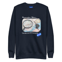 Load image into Gallery viewer, REMEMBER WHEN...GPS NAVIGATOR - YOUNICHELY - Unisex Premium Sweatshirt
