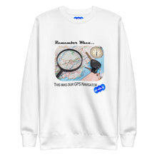 Load image into Gallery viewer, REMEMBER WHEN...GPS NAVIGATOR - YOUNICHELY - Unisex Premium Sweatshirt
