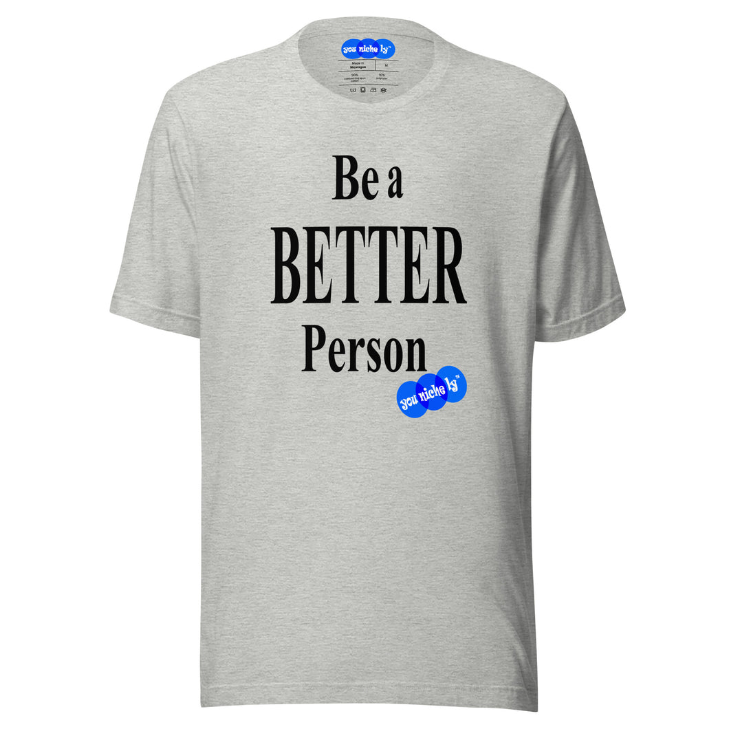 BE A BETTER PERSON - YOUNICHELY -Unisex t-shirt