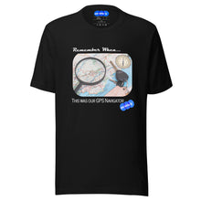 Load image into Gallery viewer, REMEMBER WHEN GPS NAVIGATOR - YOUNICHELY - Unisex t-shirt
