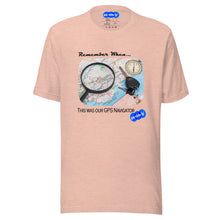 Load image into Gallery viewer, REMEMBER WHEN GPS NAVIGATOR - YOUNICHELY - Unisex t-shirt

